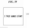 Fig. 40 - GAMING MACHINE FOR PERFORMING FREE GAME TRIGGERED FROM NORMAL GAME AND METHOD OF CONTROLLING THEREOF